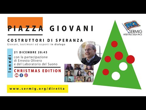 Piazza Giovani - con Ernesto Olivero - Costruttori di Speranza:  CHRISTMAS EDITION puntata 4