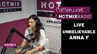 Anna F - Unbelievable (Live Hotmixradio)