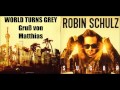 Robin Schulz - WORLD TURNS GREY - G HEYHEY ...