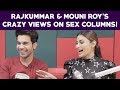 Rajkummar Mouni Roy S Crazy Views On Sex Columns
