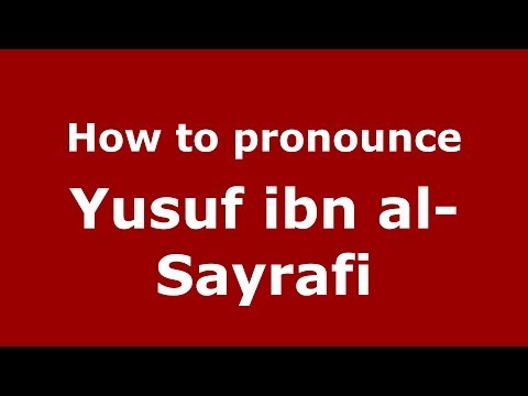 How to pronounce Yusuf ibn al-Sayrafi (Arabic/Morocco) - PronounceNames.com