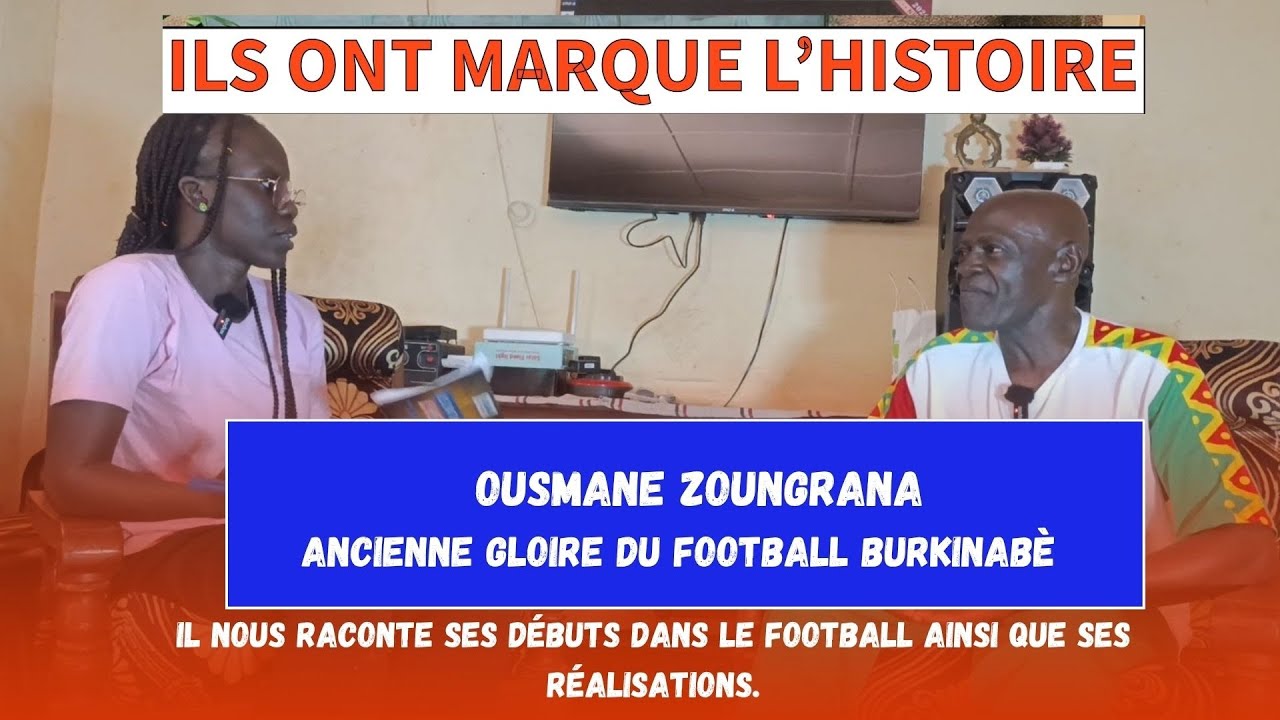 ILS ONT MARQUÉ L'HISTOIRE avec Ousmane ZOUNGRANA Ancienne gloire du football Burkinabè 