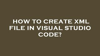 Download the video "How to create xml file in visual studio code?"