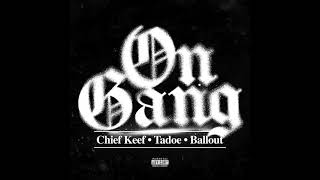 Chief Keef, Tadoe &amp; Ballout - On Gang (AUDIO)