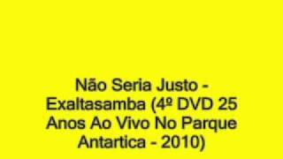 Não Seria Justo - Exaltasamba (4º DVD 25 Anos Ao Vivo No Parque Antartica 2010)