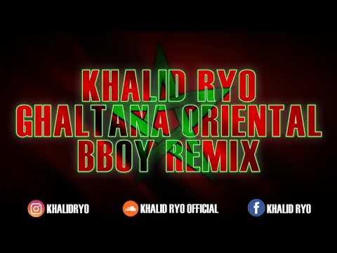 🔴 KHALID RYO - GHALTANA ORIENTAL (BBOY REMIX 2019) 🔥🔥🔥