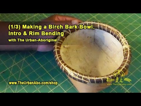(1/3) Making a Birch Bark Bowl: Intro & Rim Bending w/ The Urban-Aboriginal