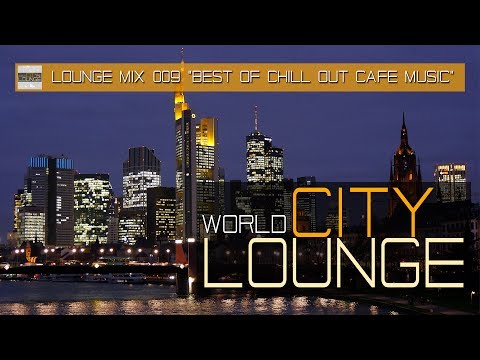 World City Lounge Mix 009 - Best of Chill Out Café Music -  Continuous Mix (Full HD)