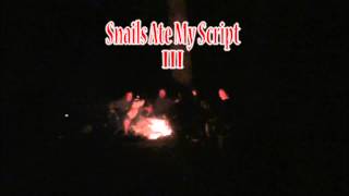 Snails Ate My Script 3 - Campfire Stories