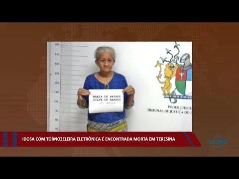 Idosa com tornozeleira eletrônica é encontrada morta em Teresina  04 04 2022