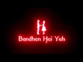 Kitana Anokha Bandhan Hai Yeh New Whatsaap Status Statustrending