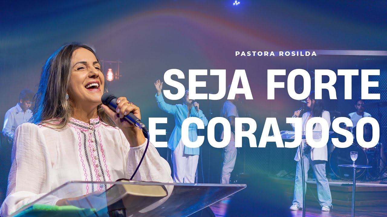 Seja Forte e Corajoso | Pastora Rosilda