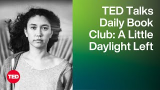 TED Talks Daily Book Club: A Little Daylight Left | Sarah Kay | TED