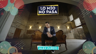 Alex Zurdo - Lo Mio No Pasa (Video Oficial)