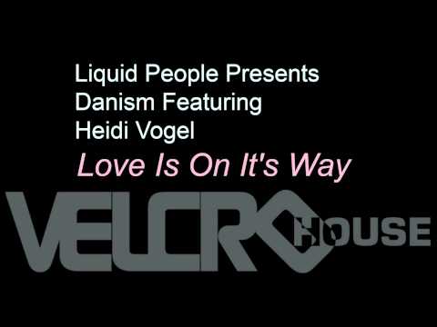 Liquid People Presents Danism feat. Heidi Vogel - Love Is On It's Way (Main Mix)