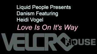 Liquid People Presents Danism feat. Heidi Vogel - Love Is On It's Way (Main Mix)
