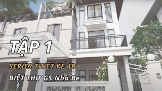 TẬP 1 - Ứng dụng 4D vào Thiết kế thi công nội thất biệt thự GS Nhà Bè (Anh Thi)