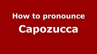 How to pronounce Capozucca
