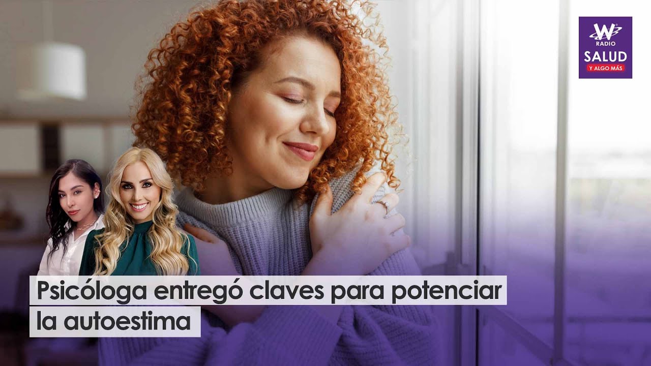 Psicóloga entregó claves para potenciar la autoestima | Salud y Algo Más