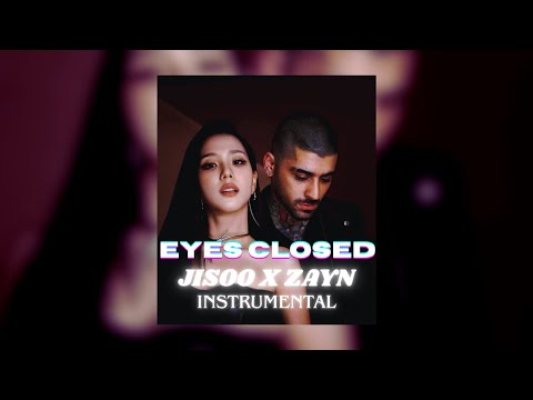 JISOO x ZAYN – Eyes Closed (Instrumental)