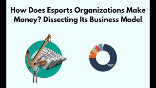 How Does Esports Organizations Make Money? Dissecting Its Business Model thumbnail