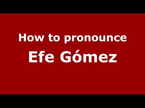 How to pronounce Efe Gómez (Colombian Spanish/Colombia)  - PronounceNames.com