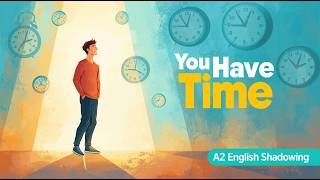 You Have More Time Than You Think | A2 English Shadowing