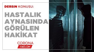 Hastalık Aynasında Görülen Hakikat - Corona (7.BÖLÜM)