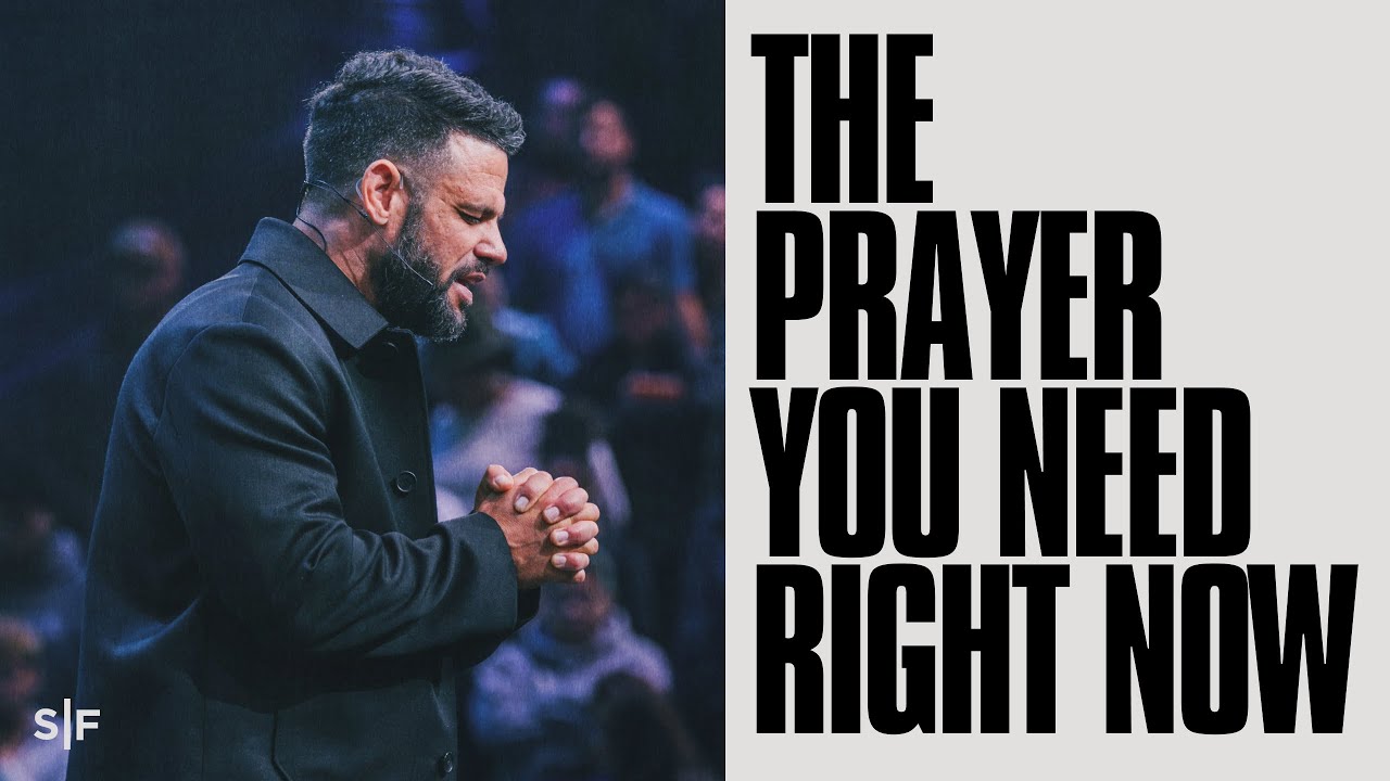 The Prayer You Need Right Now | Steven Furtick