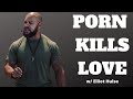 Elliott Hulse On How Porn Ruins Sex & Intimacy