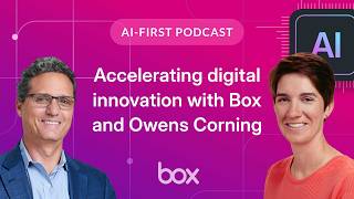 Accelerating digital innovation with Box and Owens Corning | Box AI-First Podcast EP 17
