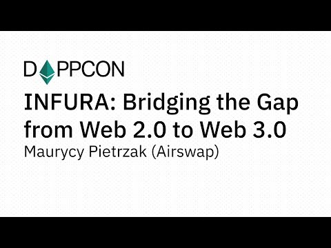 DAPPCON 2018: INFURA: Bridging the Gap from Web 2.0 to Web 3.0 -  Maurycy Pietrzak (Infura)