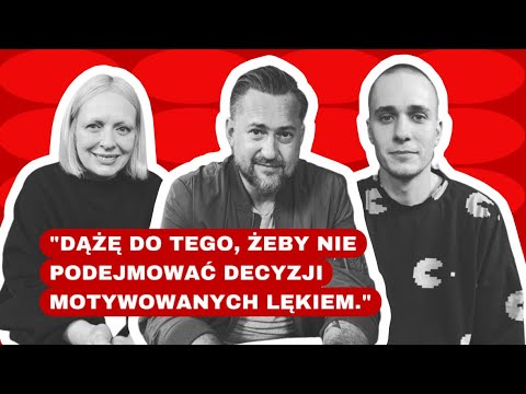 „DĄŻĘ DO TEGO, ŻEBY NIE PODEJMOWAĆ DECYZJI MOTYWOWANYCH LĘKIEM.” - MARCIN PROKOP