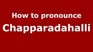 How to pronounce Chapparadahalli