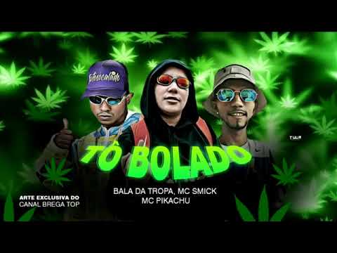 MC BALA DA TROPA E MC SMICK FEAT MC PIKACHU,,TÔ BOLADO,,PLAYBACK OFICIAL
