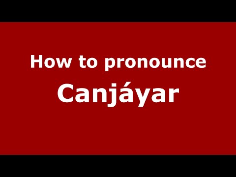 How to pronounce Canjáyar (Spain/Spanish) - PronounceNames.com