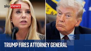 Trump sacks Pam Bondi as US Attorney General