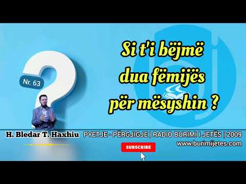 Pyetje - Përgjigje Nr. 63 | Si t'i bëjmë dua fëmijës për mësyshin?