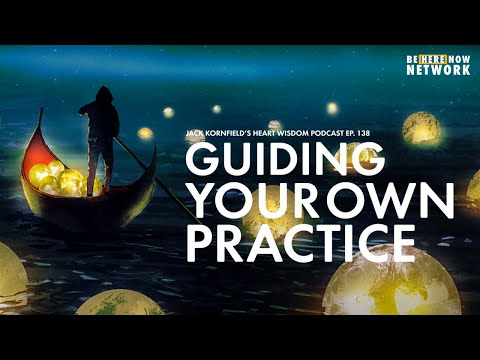 Guiding Your Own Practice - Jack Kornfield Heart Wisdom Podcast Ep. 138