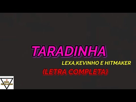 Taradinha - Lexa, Kevinho e Hitmaker - Felipe Letras | (LETRA COMPLETA)