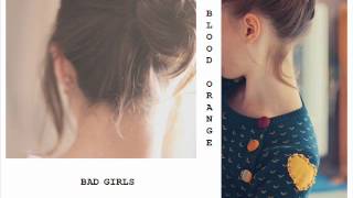 Blood Orange - Bad Girls