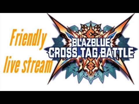 Blazeblue Cross Tag Battle : We have our first local session live on Twitch