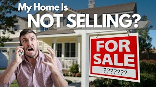 Your Home Is Not Selling   3 things to do IMMEDIATELY!