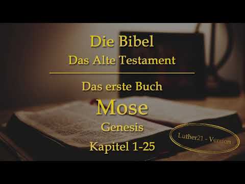 Die Bibel (Hörbuch) Das erste Buch Mose Genesis - Luther21 - Kapiel 1-25: