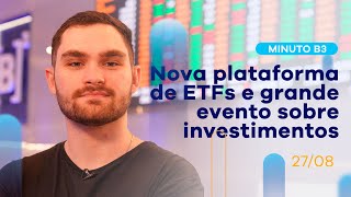 Resumo da semana: novo portal ETF e evento de investimentos | Minuto B3 – 27/08/2021