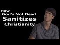 How God's Not Dead Sanitizes Christianity