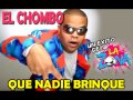 QUE NADIE BRINQUE - EL CHOMBO 
