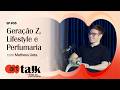 ArtTalk Matheus Ueta Geração Z Lifestyle E Perfumaria
