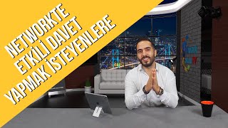 Davet Etmenin Püf Noktaları (Networkte Nasıl Davet Yapılır)