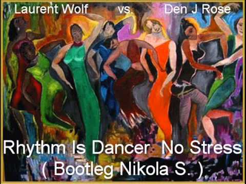 Laurent Wolf vs Den J Rose - Rhythm Is Dancer No Stress ( Bootleg Nikola S. )